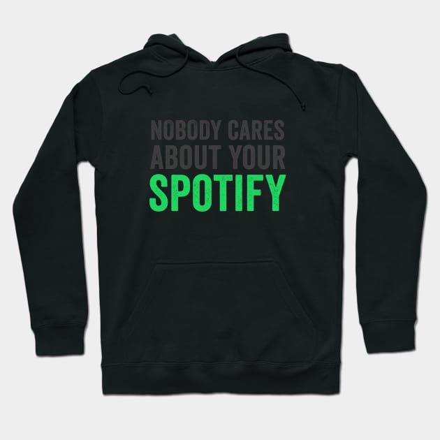 NOBODY CARES ABOUT YOUR SPOTIFY Hoodie by mochamadghany